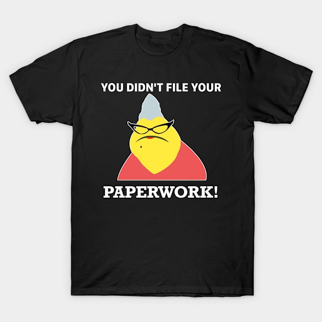 You Didn't File Your Paperwork - Roz T-Shirt by LuisP96